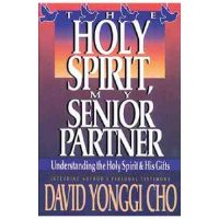 Holy Spirit, My Senior Partner: Understanding the Holy Spirit and His Gifts - Paul Y. Cho