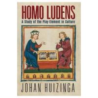 Homo Ludens: A Study of the Play-Element in Culture - Johan Huizinga