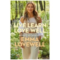 Live Learn Love Well: Lessons from a Life of Progress Not Perfection - Emma Lovewell