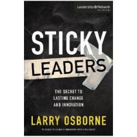 Sticky Leaders: The Secret to Lasting Change and Innovation - Larry Osborne