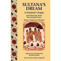 Sultana's Dream: And Selections from the Secluded Ones - Rokeya Sakhawat Hossain