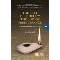 The Gift of Fidelity the Joy of Perseverance: Manete in dilectione mea (John 15:9). Guidelines - Congregation For Religious