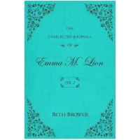 The Unselected Journals of Emma M. Lion: Vol. 2 - Beth Brower