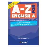 A-Z for English A IB 2nd ed (first assessment 2021): Glossary of academic vocabulary for IB Diploma - Silvia Codita