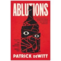 Ablutions: Notes for a Novel - Patrick Dewitt