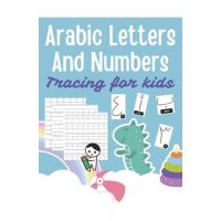 Arabic Letters and Numbers Tracing for kids: Arabic Alphabet Workbook: Arabic numbers for kids: Learn to trace the Arabic letters and numbers - Alberto Natsuko