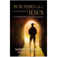 Buscando a Al&#65533;, Encontrando a Jes&#65533;s: Un Musulm&#65533;n Devoto Encuentra Al Cristianismo - Nabeel Qureshi