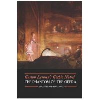 Gaston Leroux's The Phantom of the Opera, Annotated and Illustrated - M. Grant Kellermeyer