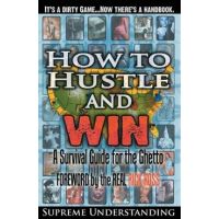 How To Hustle and Win: A Survival Guide for the Ghetto - Supreme Understanding