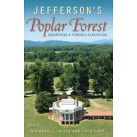 Jefferson's Poplar Forest: Unearthing a Virginia Plantation - Barbara J. Heath