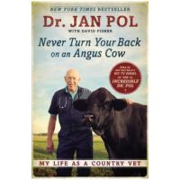 Never Turn Your Back on an Angus Cow: My Life as a Country Vet - Jan Pol