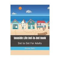 Seaside Life Dot-to-Dot Book: Dot to Dot For Adults - Ocean Dots