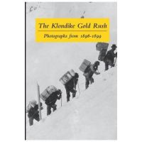 The Klondike Gold Rush: Photographs from 1896-1899 - Graham B. Wilson
