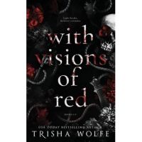 With Visions of Red: A Dark Romance (Broken Bonds 1 - 3) - Trisha Wolfe