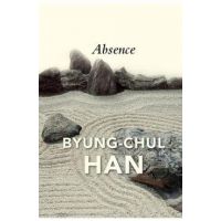 Absence: On the Culture and Philosophy of the Far East - Byung-chul Han