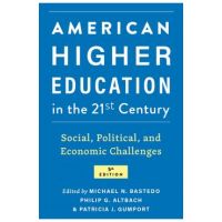 American Higher Education in the Twenty-First Century: Social, Political, and Economic Challenges - Michael N. Bastedo
