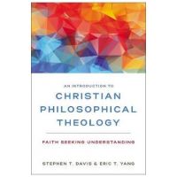 An Introduction to Christian Philosophical Theology: Faith Seeking Understanding - Stephen T. Davis