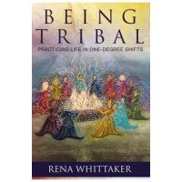 BeingTribal: Practicing Life in One Degree Shifts - Whittaker