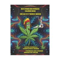 Best Stoner and Potheads Coloring Im Book So F#*king High: Super Stoned And Completely Baked - Dwane Jenkins