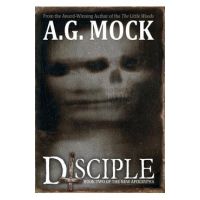 Disciple: Book Two of the New Apocrypha - A. G. Mock
