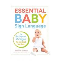Essential Baby Sign Language: The Most Important 75 Signs You Can Teach Your Baby - Teresa R. Simpson