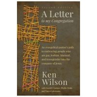 A Letter to My Congregation, Second Edition: An evangelical pastor's path to embracing people who are gay, lesbian, bisexual and transgender into the - Ken Wilson