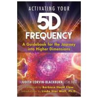 Activating Your 5d Frequency: A Guidebook for the Journey Into Higher Dimensions - Judith Corvin-blackburn
