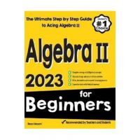 Algebra II for Beginners: The Ultimate Step by Step Guide to Acing Algebra II - Reza Nazari