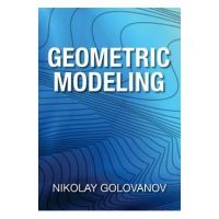 Geometric Modeling: The Mathematics of Shapes - Nikolay Golovanov
