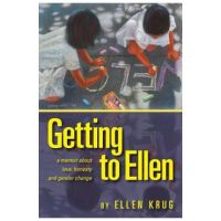 Getting to Ellen: A Memoir about Love, Honesty and Gender Change - Ellen Krug