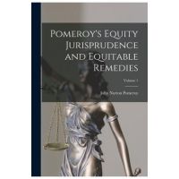 Pomeroy's Equity Jurisprudence and Equitable Remedies; Volume 1 - John Norton Pomeroy