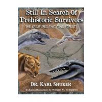 Still in Search of Prehistoric Survivors: The Creatures That Time Forgot? - Karl P. N. Shuker