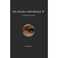 The female embodiment II: poetry - Aliza Grace