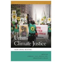 Urban Climate Justice: Theory, Praxis, Resistance - Jennifer L. Rice