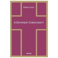 A Different Christianity: Early Christian Esotericism and Modern Thought - Robin Amis