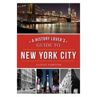 A History Lover's Guide to New York City - Alison Fortier