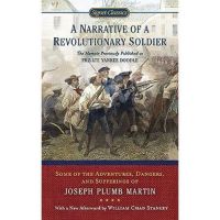 A Narrative of a Revolutionary Soldier: Some Adventures, Dangers, and Sufferings of Joseph Plumb Martin - Joseph Plumb Martin