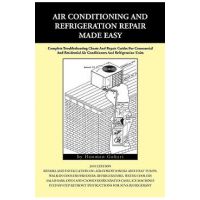 Air Conditioning and Refrigeration Repair Made Easy - Hooman Gohari