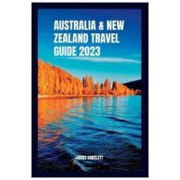 Australia and New Zealand Travel Guide 2023 - James Bartlett