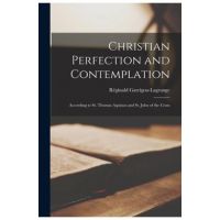 Christian Perfection and Contemplation: According to St. Thomas Aquinas and St. John of the Cross - Re&#769;ginald 1877-1 Garrigou-lagrange