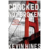 Cracked, Not Broken: Surviving and Thriving After a Suicide Attempt - Kevin Hines