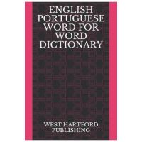 English Portuguese Word for Word Dictionary: West Hartford Publishing - West Hartford Publishing