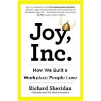 Joy, Inc.: How We Built a Workplace People Love - Richard Sheridan