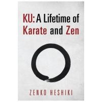 Ku: A Lifetime of Karate and Zen - Zenko Heshiki