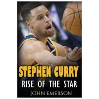 Stephen Curry: Rise of the Star. The inspiring and interesting life story from a struggling young boy to become the legend. Life of S - John Emerson