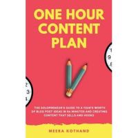 The One Hour Content Plan: The Solopreneur's Guide to a Year's Worth of Blog Post Ideas in 60 Minutes and Creating Content That Hooks and Sells - Meera Kothand