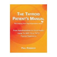 The Thyroid Patient's Manual: From Hypothyroidism to Good Health - Paul Robinson