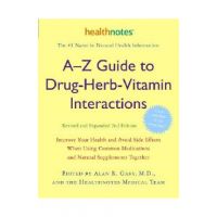 A-Z Guide to Drug-Herb-Vitamin Interactions Revised and Expanded 2nd Edition: Improve Your Health and Avoid Side Effects When Using Common Medications - Alan R. Gaby