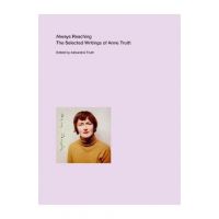 Always Reaching: The Selected Writings of Anne Truitt - Anne Truitt