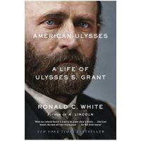 American Ulysses: A Life of Ulysses S. Grant - Ronald C. White